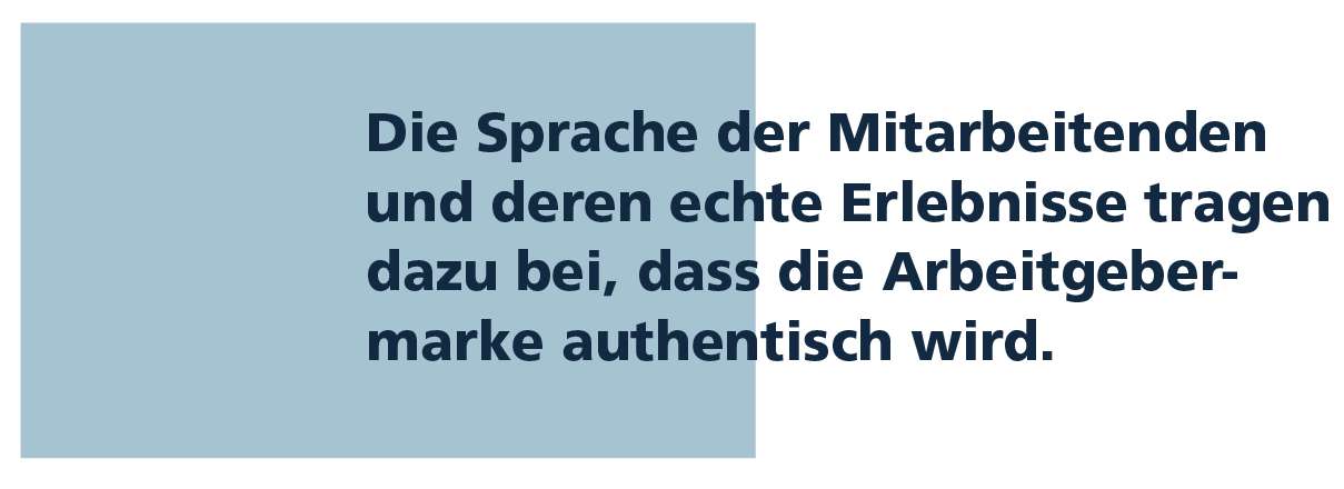 Zitat: Die Sprache der Mitarbeitenden und deren echte Erlebnisse tragen dazu beim dass die Arbeitgebermarke authentisch wird.